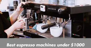 Best Espresso Machine Under 1000