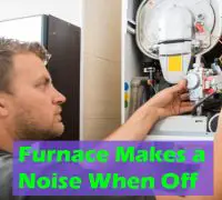 The Furnace Makes a Noise When Off