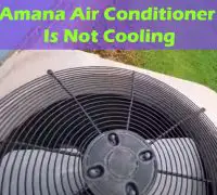 Amana Air Conditioner Fan Not Spinning? Here Are 5 Causes