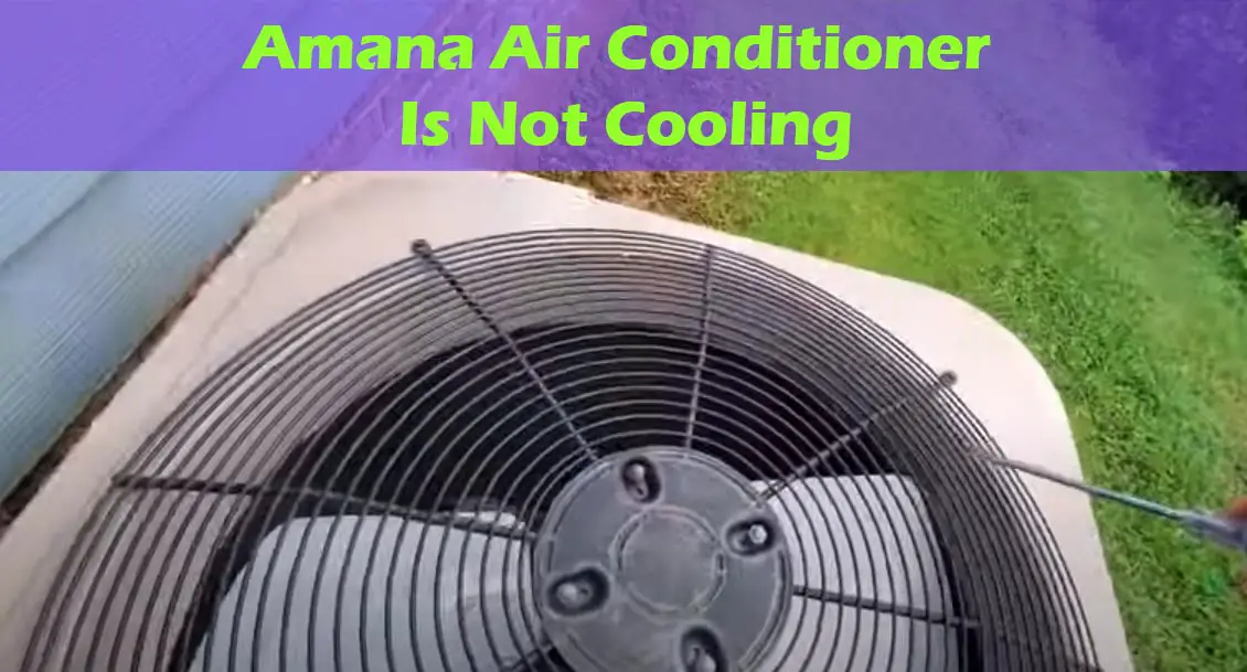 Amana Air Conditioner Fan Not Spinning? Here Are 5 Causes Informinc